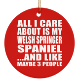 All I Care About Is My Welsh Springer Spaniel - Circle Ornament