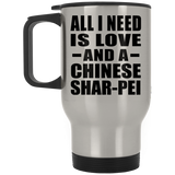 All I Need Is Love And A Chinese Shar-Pei - Silver Travel Mug