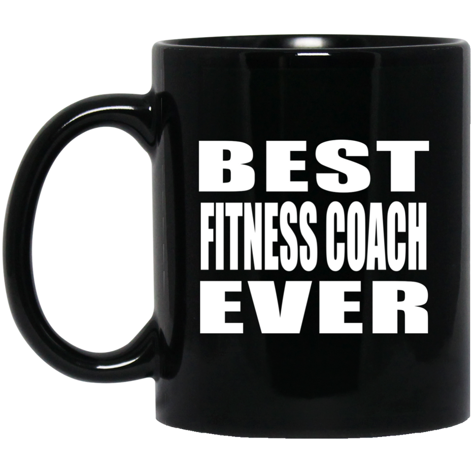Best Fitness Coach Ever - 11 Oz Coffee Mug Black