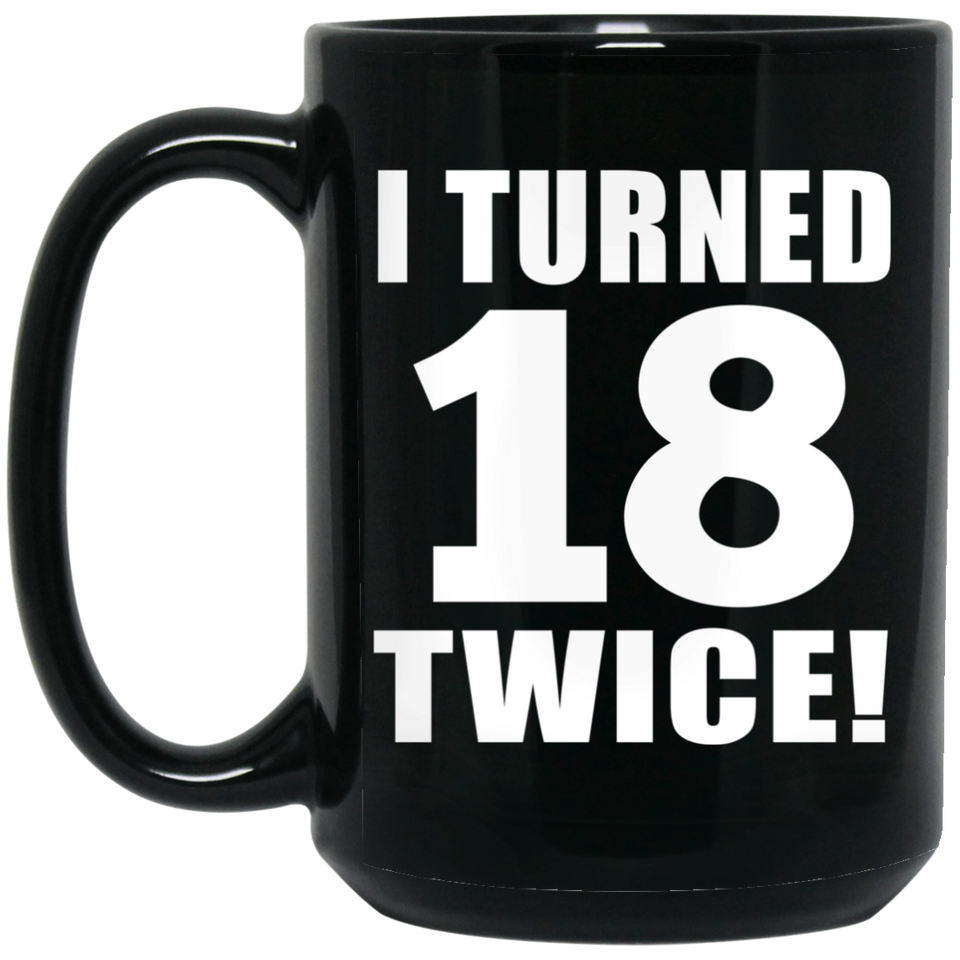 36th Birthday I Turned 18 Twice - 15oz Coffee Mug Black