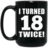 36th Birthday I Turned 18 Twice - 15oz Coffee Mug Black