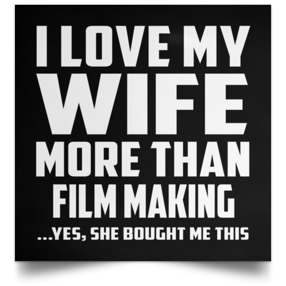 I Love My Wife More Than Film Making - Poster Square