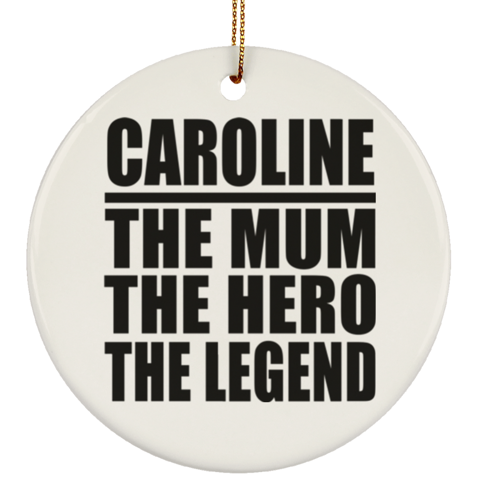 Caroline The Mum The Hero The Legend - Circle Ornament