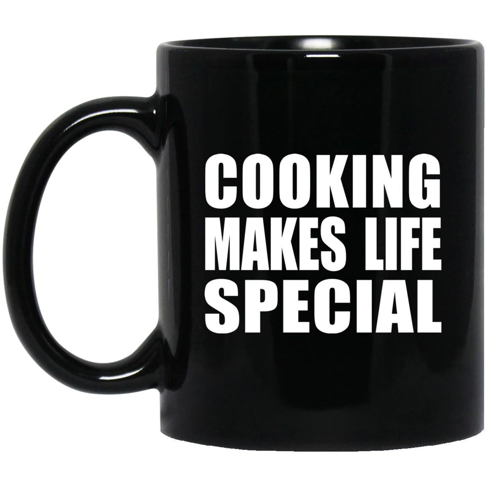 Cooking Makes Life Special - 11oz Coffee Mug Black