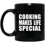Cooking Makes Life Special - 11oz Coffee Mug Black