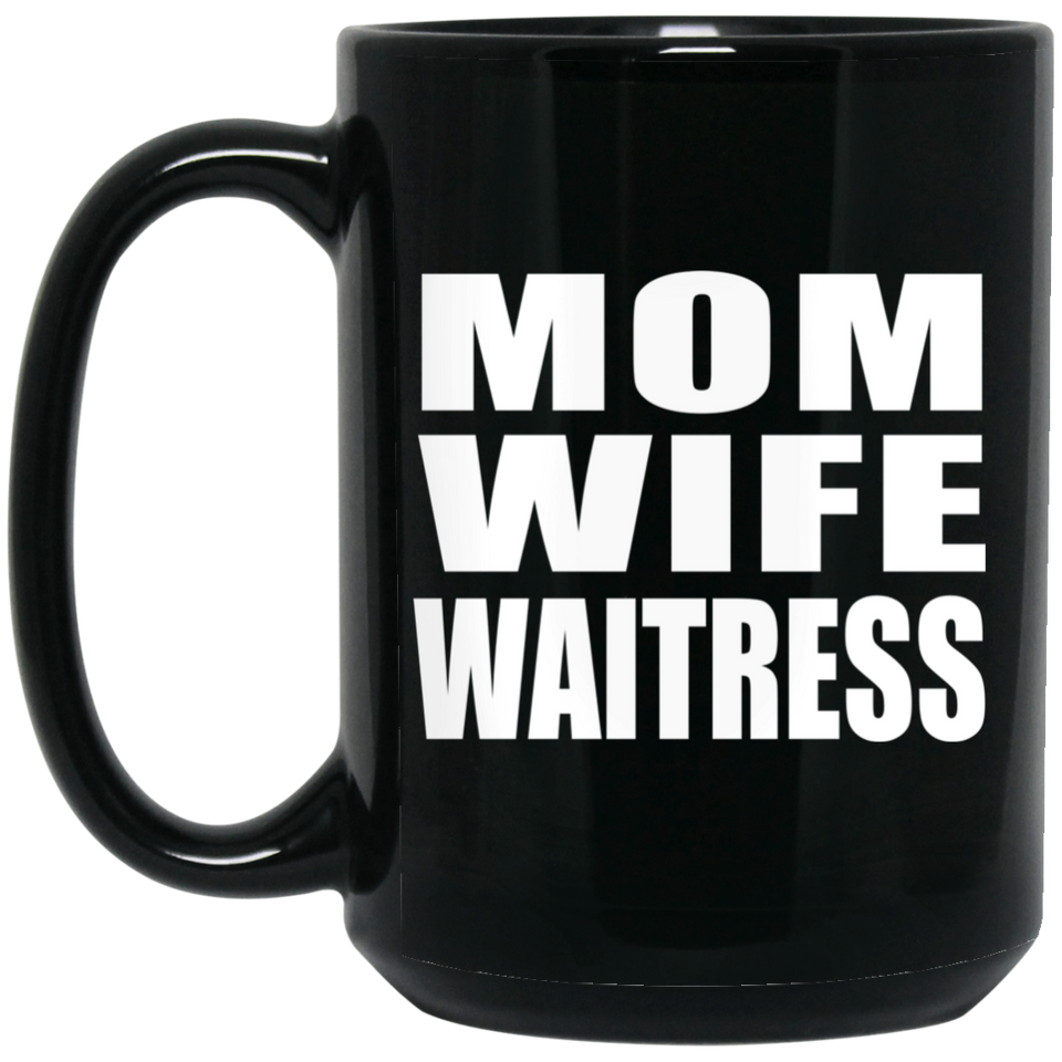 Mom Wife Waitress - 15oz Coffee Mug Black