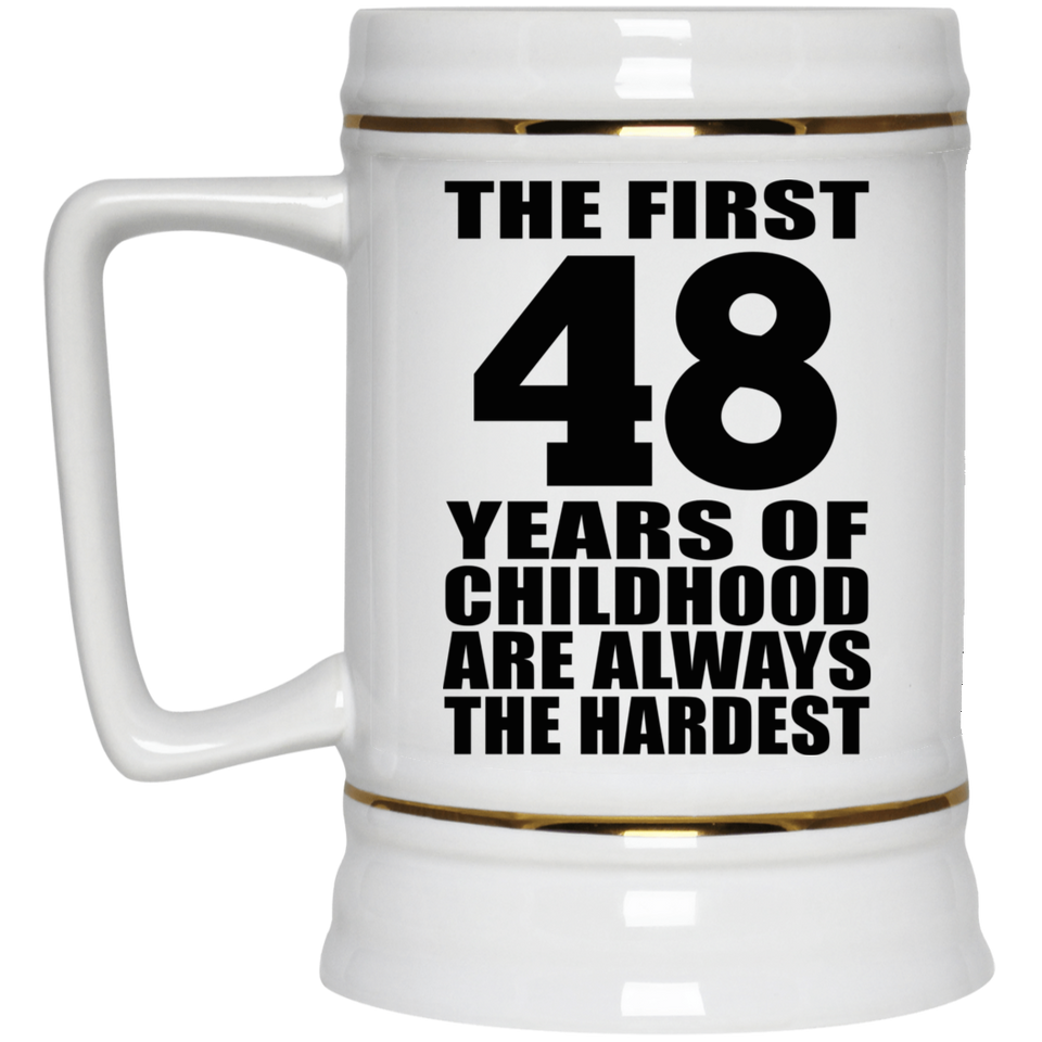 48th Birthday First 48 Years of Childhood Are The Hardest - Beer Stein