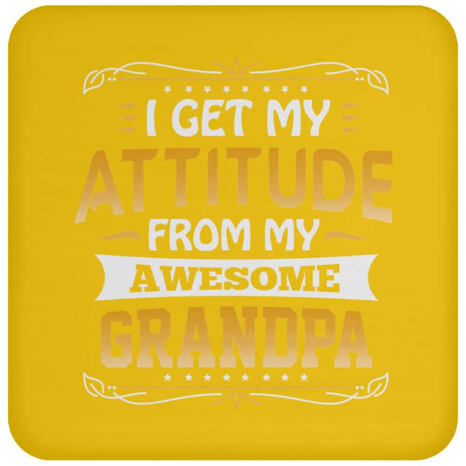I Get My Attitude From My Awesome Grandpa - Drink Coaster