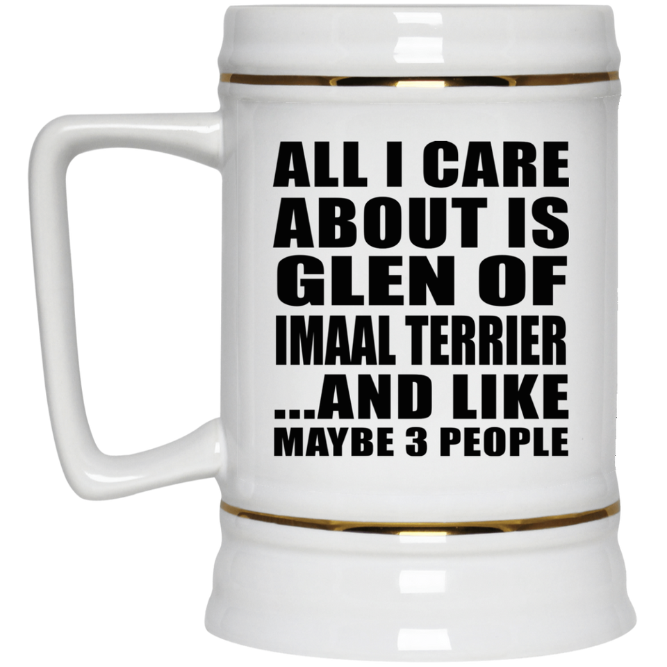 All I Care About Is Glen Of Imaal Terrier - Beer Stein