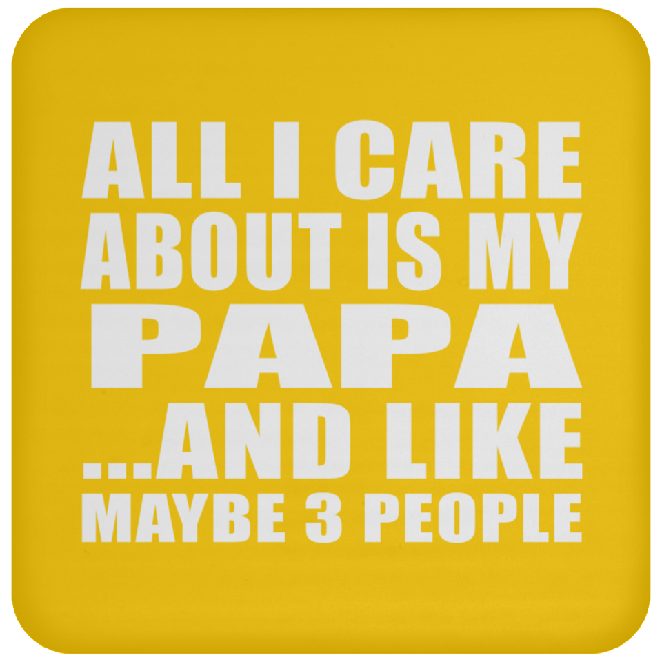 All I Care About Is My Papa - Drink Coaster