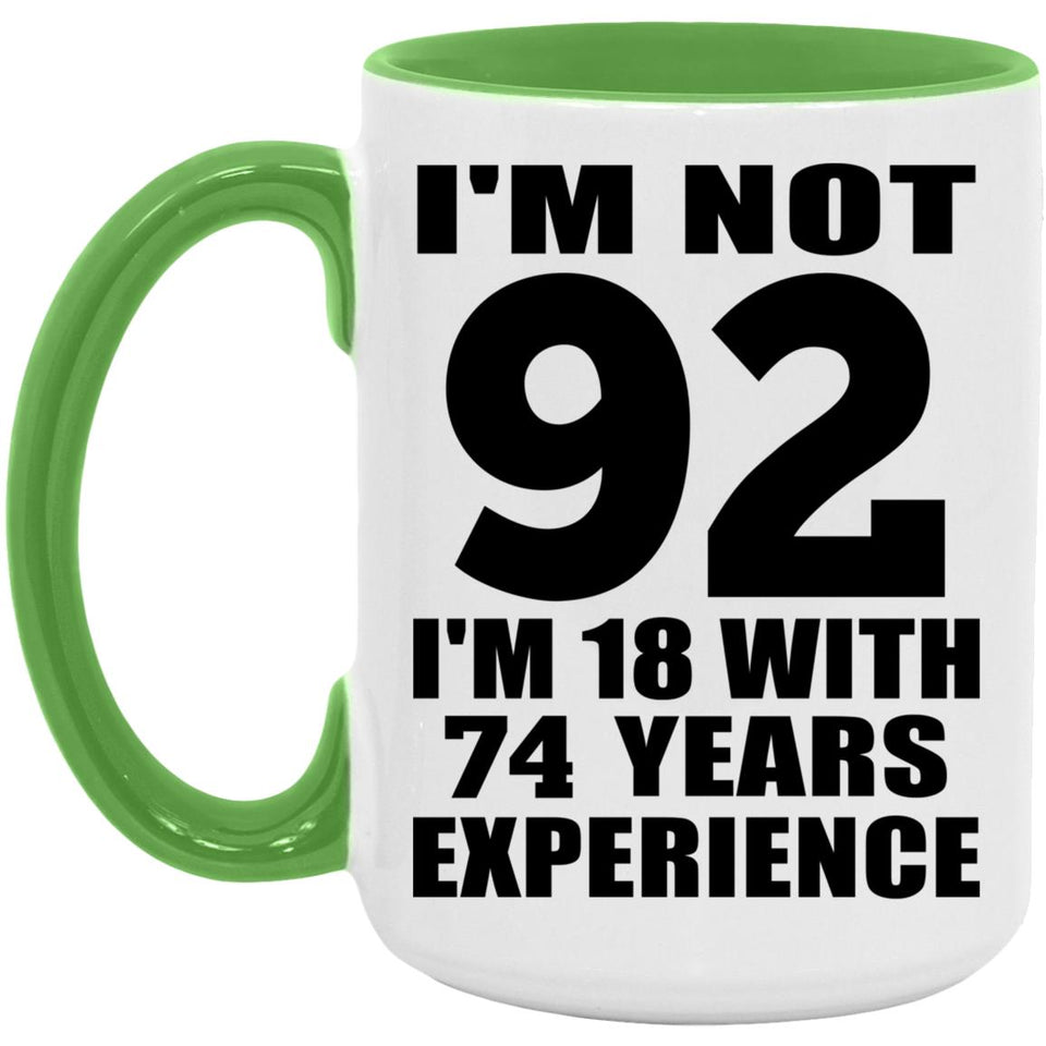 92nd Birthday I'm Not 92 I'm 18 With 74 Years Experience - 15oz Accent Mug Green