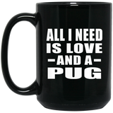 All I Need Is Love And A Pug - 15 Oz Coffee Mug Black