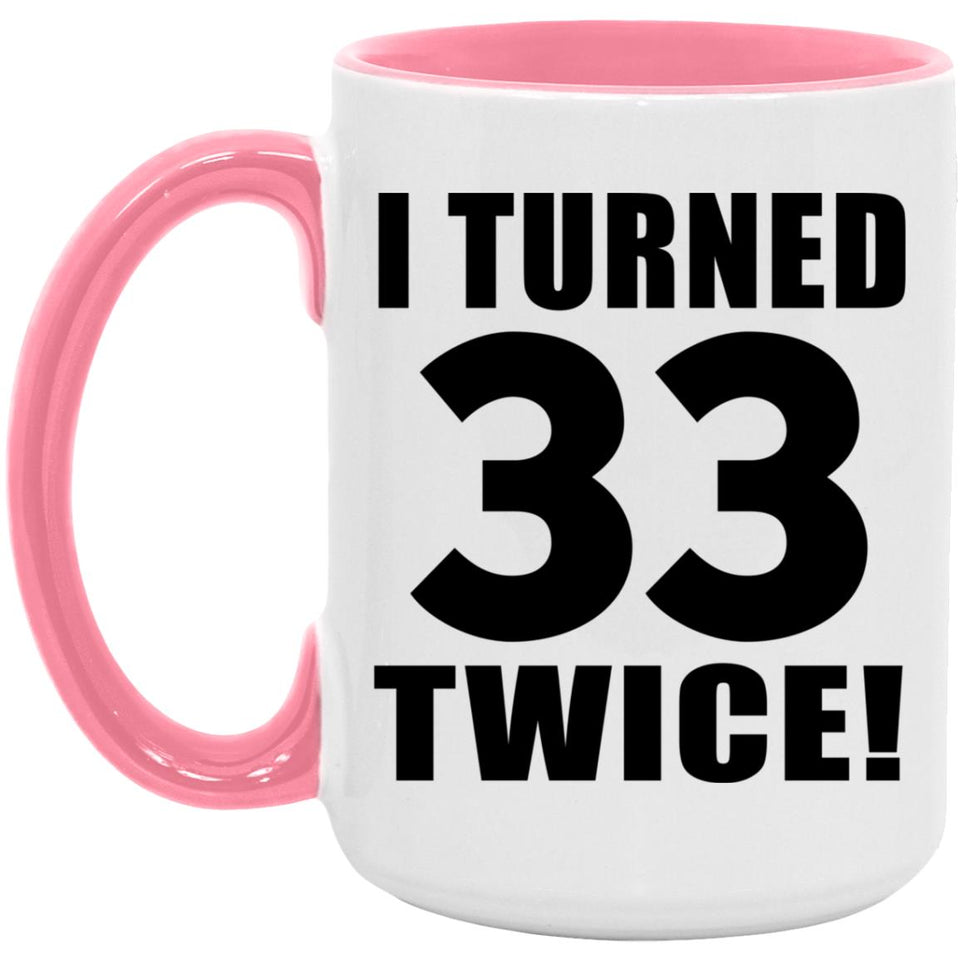 66th Birthday I Turned 33 Twice - 15oz Accent Mug Pink