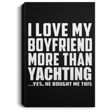 I Love My Boyfriend More Than Yachting - Canvas Portrait
