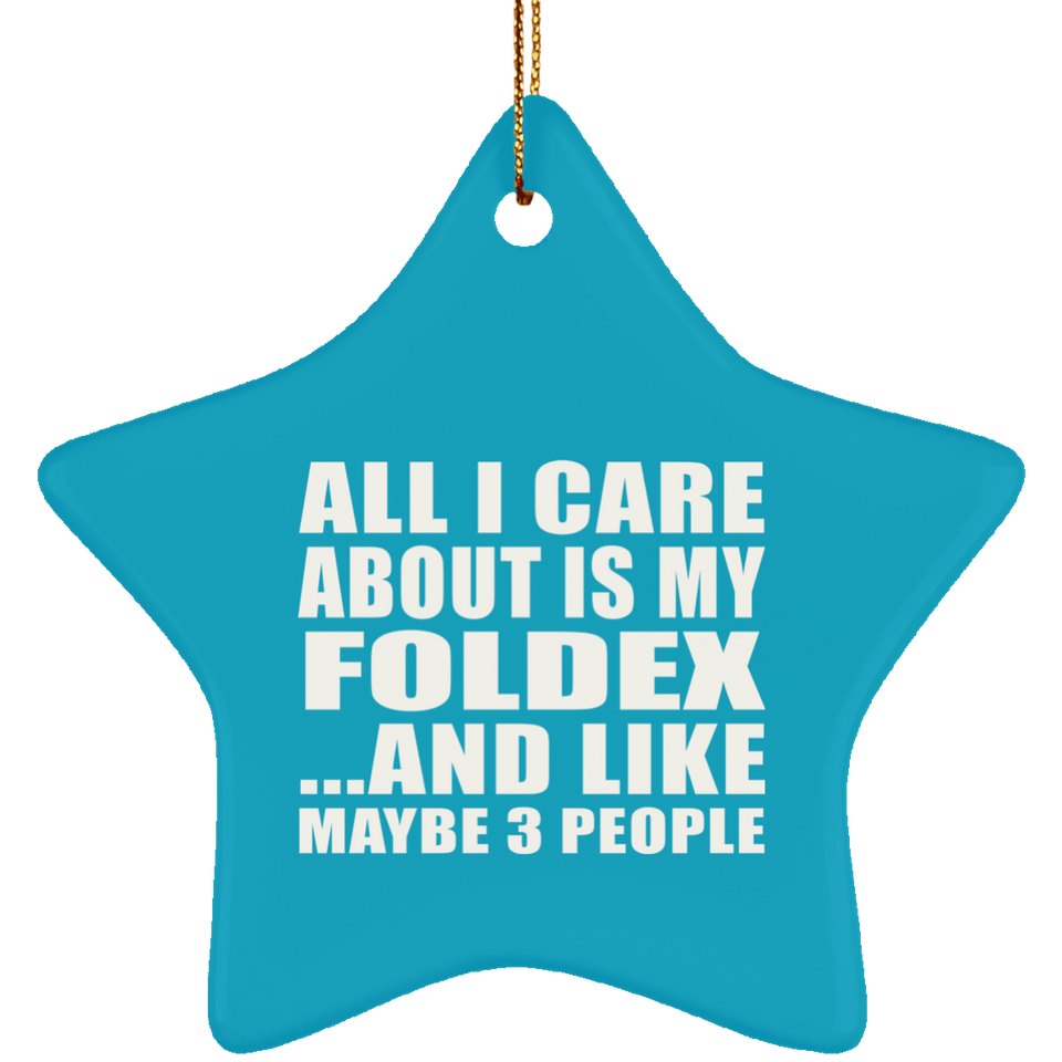 All I Care About Is My Foldex - Star Ornament