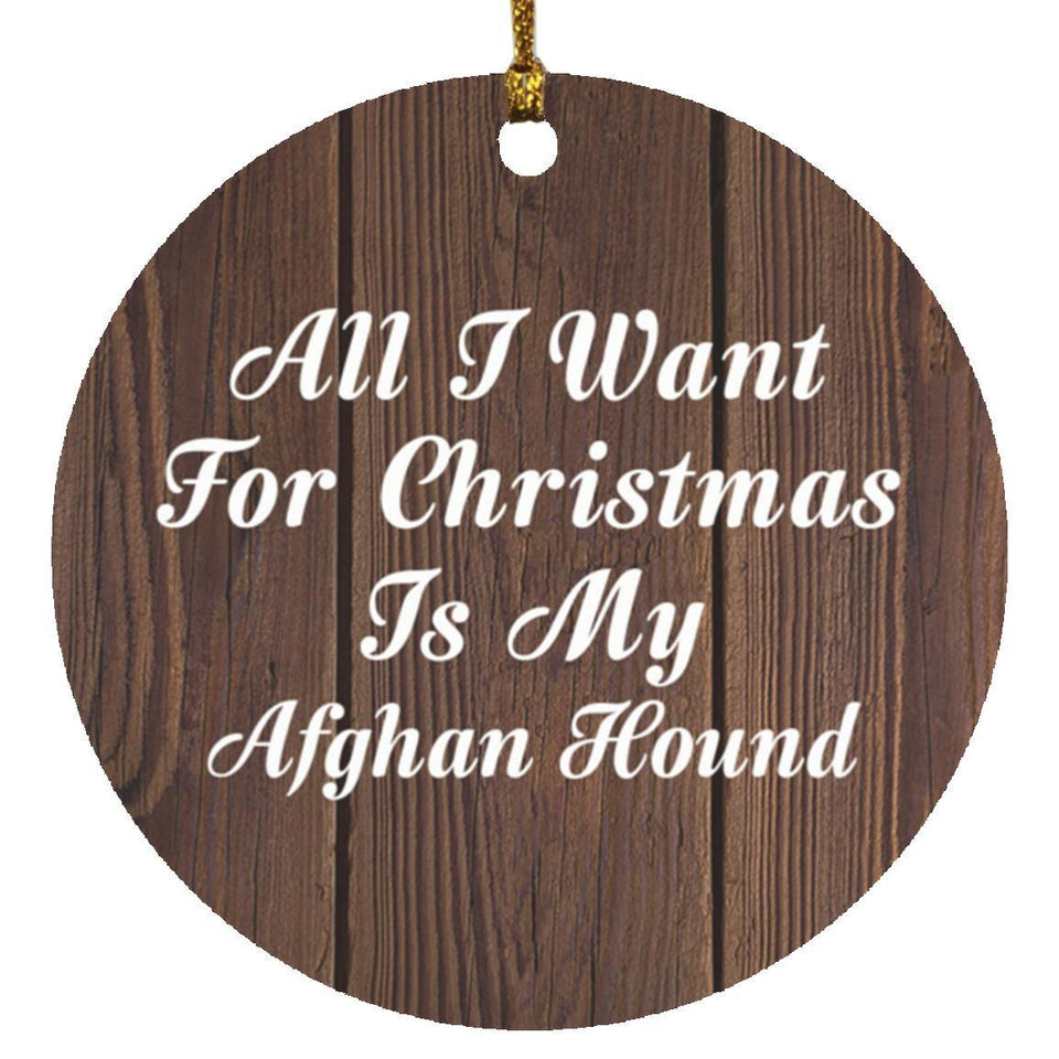 All I Want For Christmas Is My Afghan Hound - Circle Ornament D