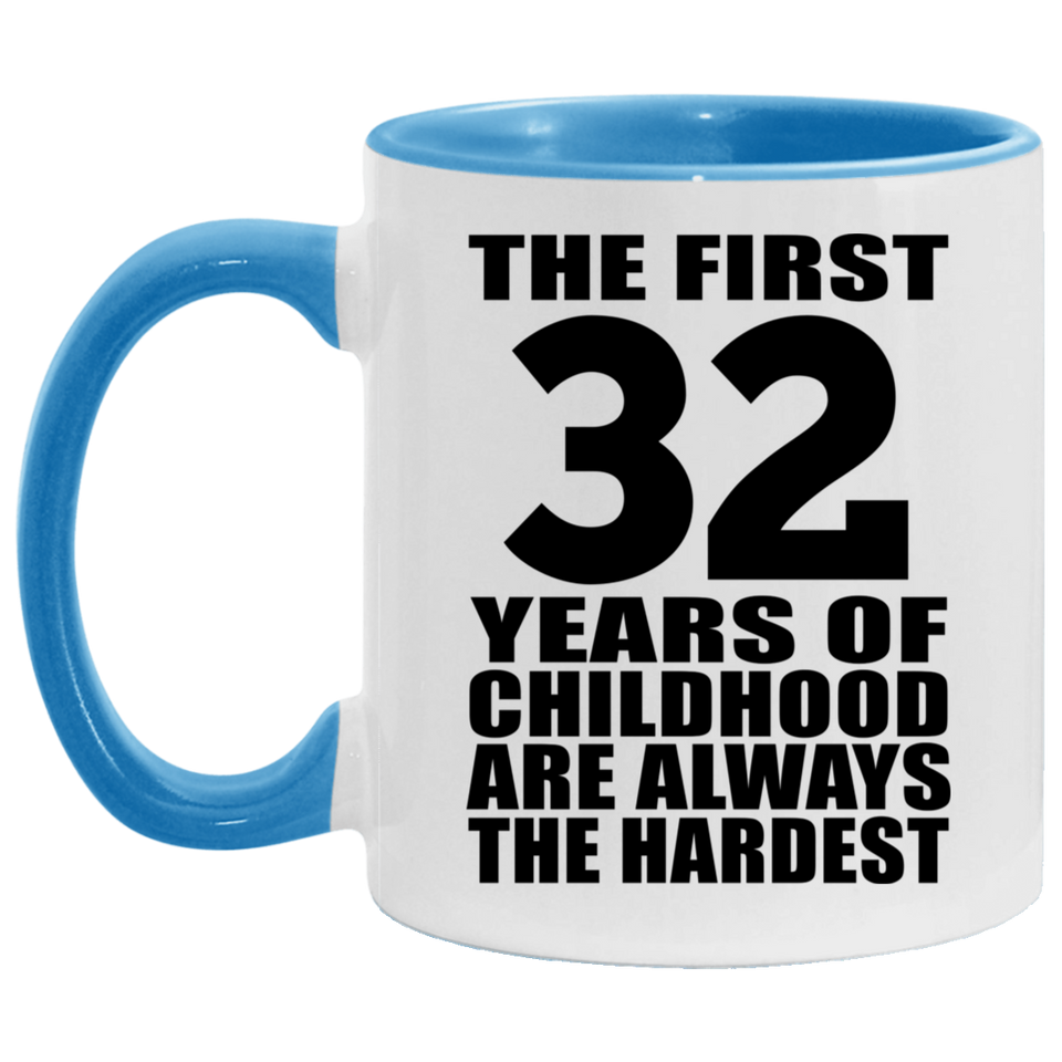 32nd Birthday First 32 Years of Childhood Are The Hardest - 11oz Accent Mug Blue