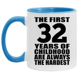 32nd Birthday First 32 Years of Childhood Are The Hardest - 11oz Accent Mug Blue