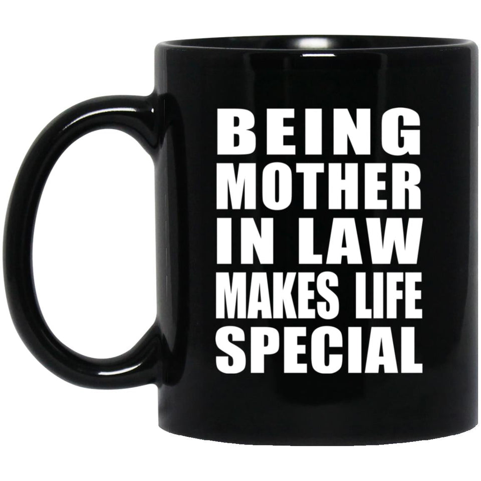 Being Mother In Law Makes Life Special - 11oz Coffee Mug Black