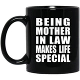 Being Mother In Law Makes Life Special - 11oz Coffee Mug Black