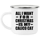 All I Want For Christmas Is My Calico Cat - 12oz Camping Mug
