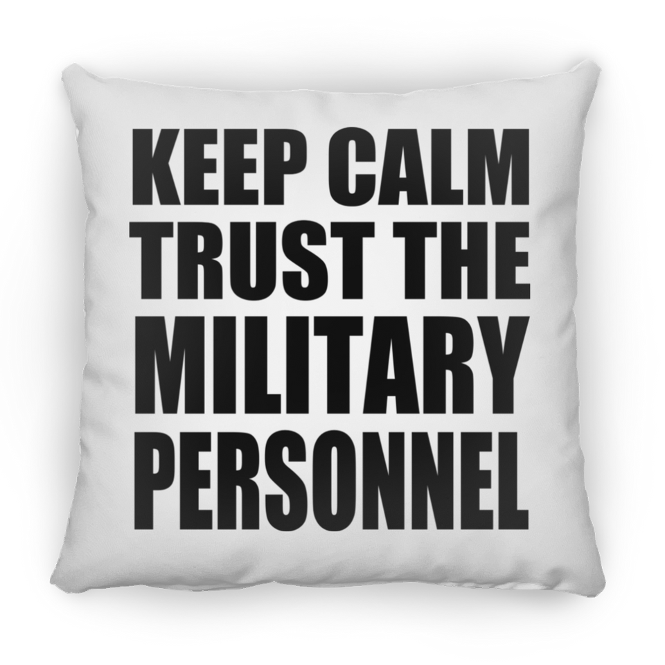 Keep Calm and Trust The Military Personnel - Throw Pillow