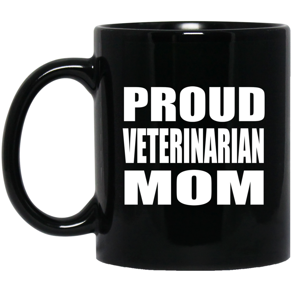 Proud Veterinarian Mom - 11oz Coffee Mug Black