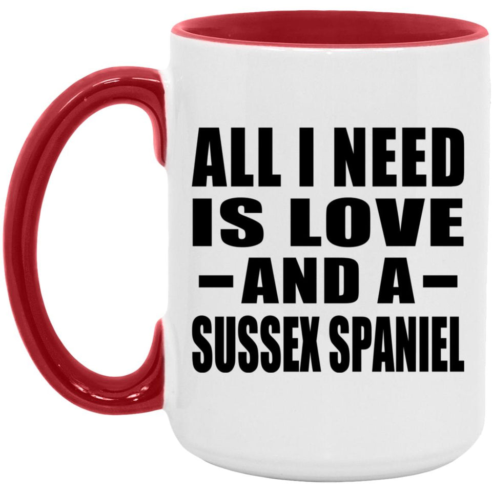 All I Need Is Love And A Sussex Spaniel - 15oz Accent Mug Red
