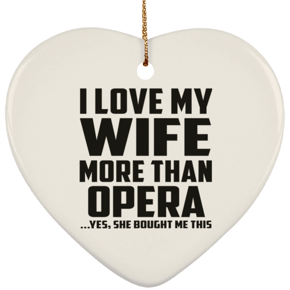 I Love My Wife More Than Opera - Heart Ornament