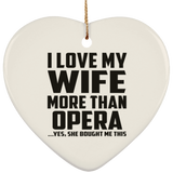 I Love My Wife More Than Opera - Heart Ornament