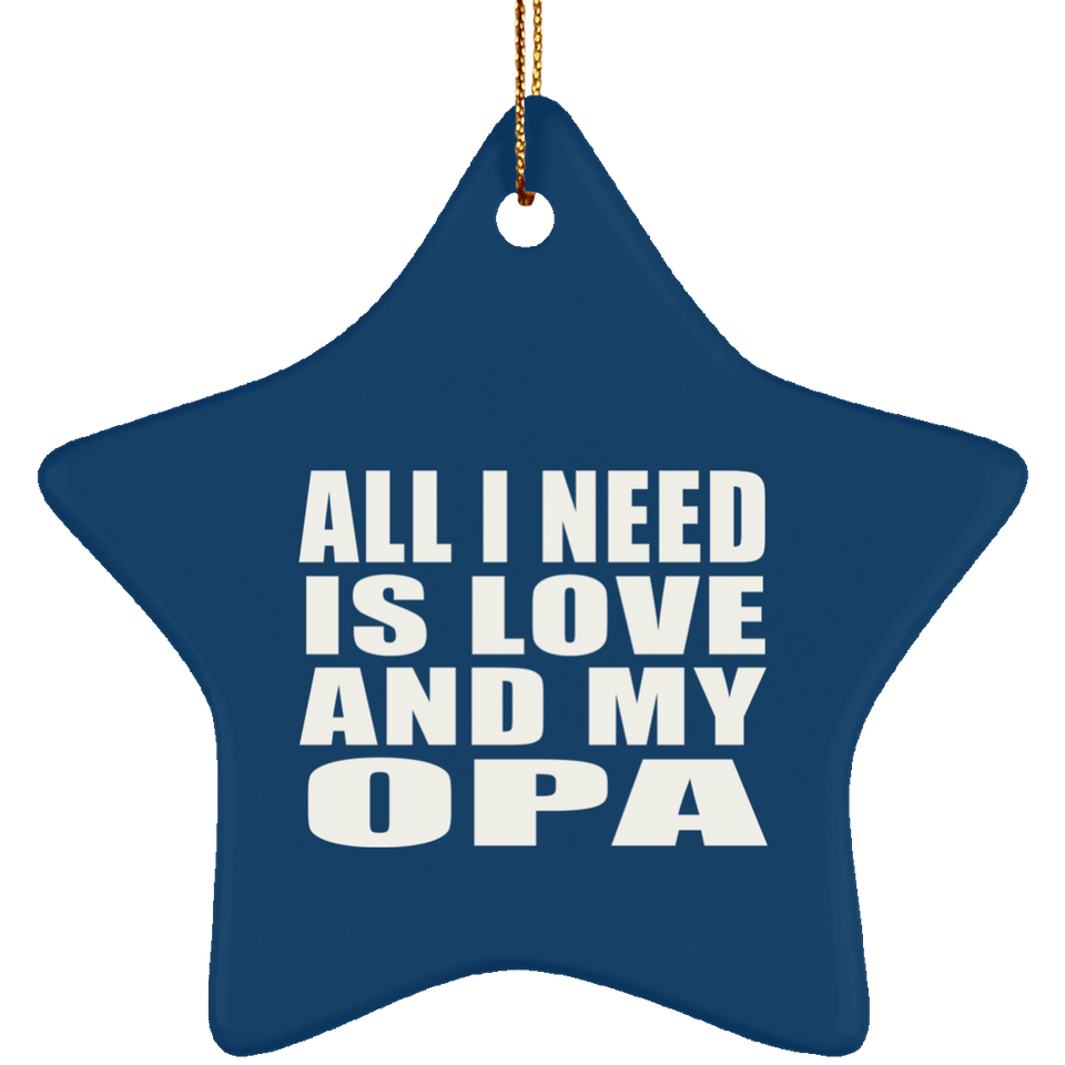 All I Need Is Love And My Opa - Star Ornament