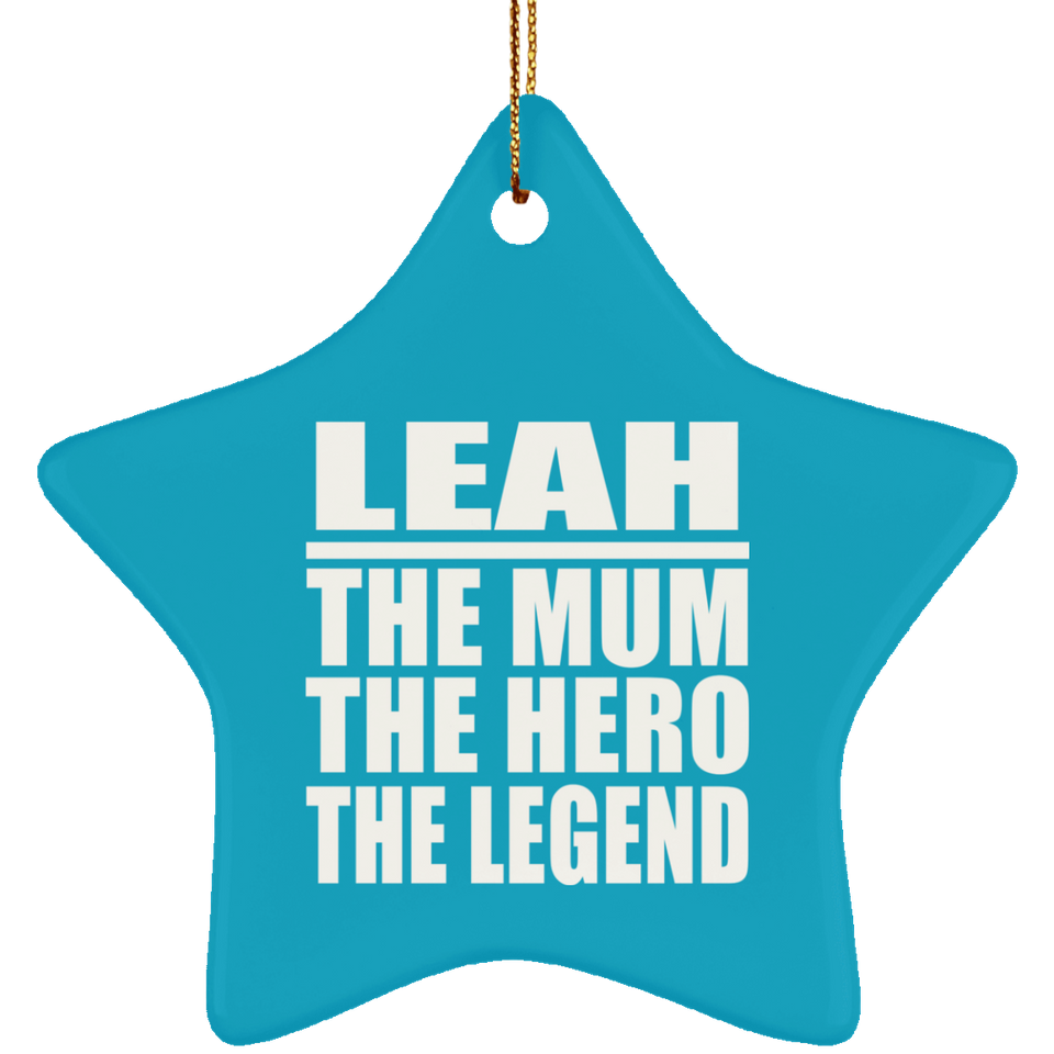 Leah The Mum The Hero The Legend - Star Ornament