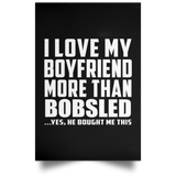 I Love My Boyfriend More Than Bobsled - Poster Portrait