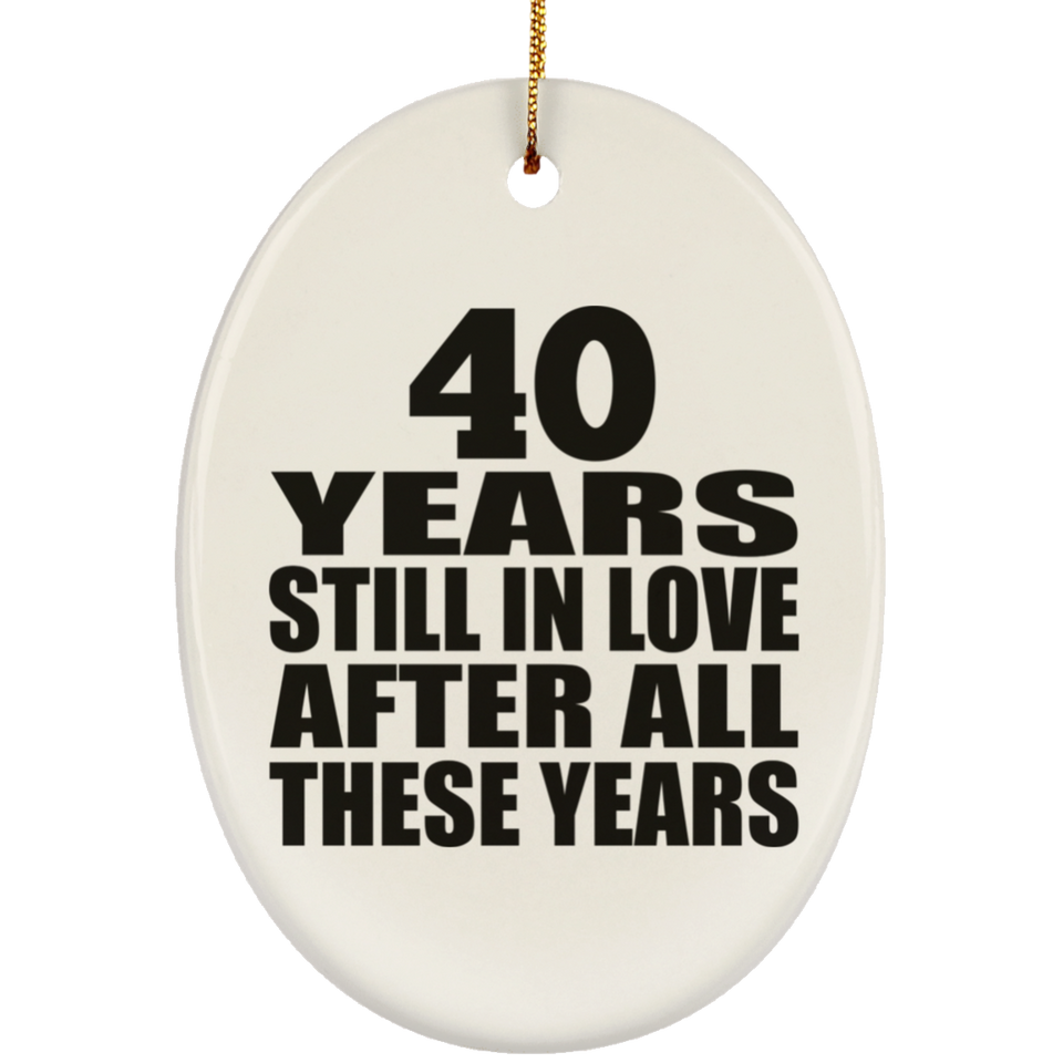 40th Anniversary 40 Years Still In Love After These Years - Oval Ornament
