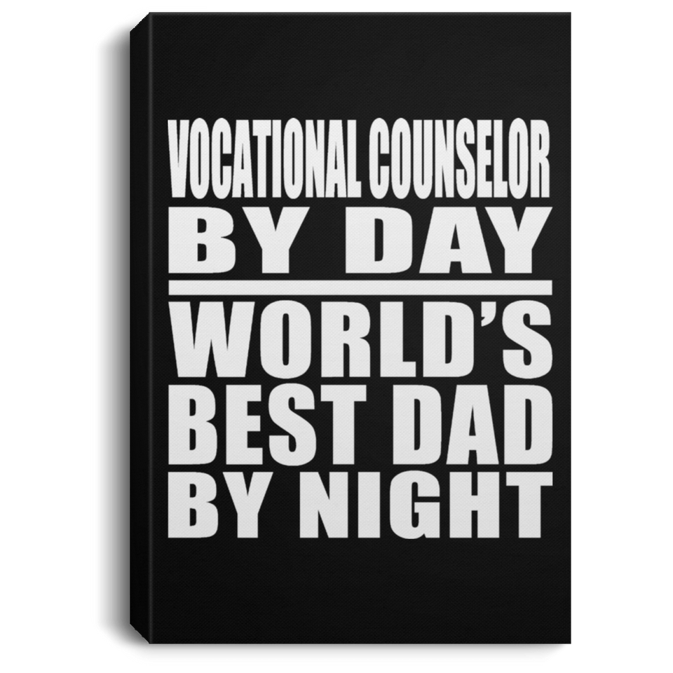 Vocational Counselor By Day World's Best Dad By Night - Canvas Portrait