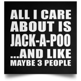 All I Care About Is Jack-A-Poo - Poster Square