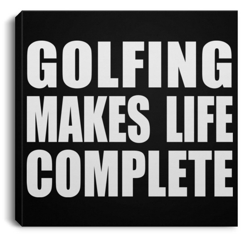 Golfing Makes Life Complete - Canvas Square
