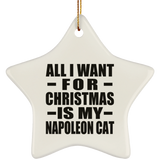 All I Want For Christmas Is My Napoleon Cat - Star Ornament