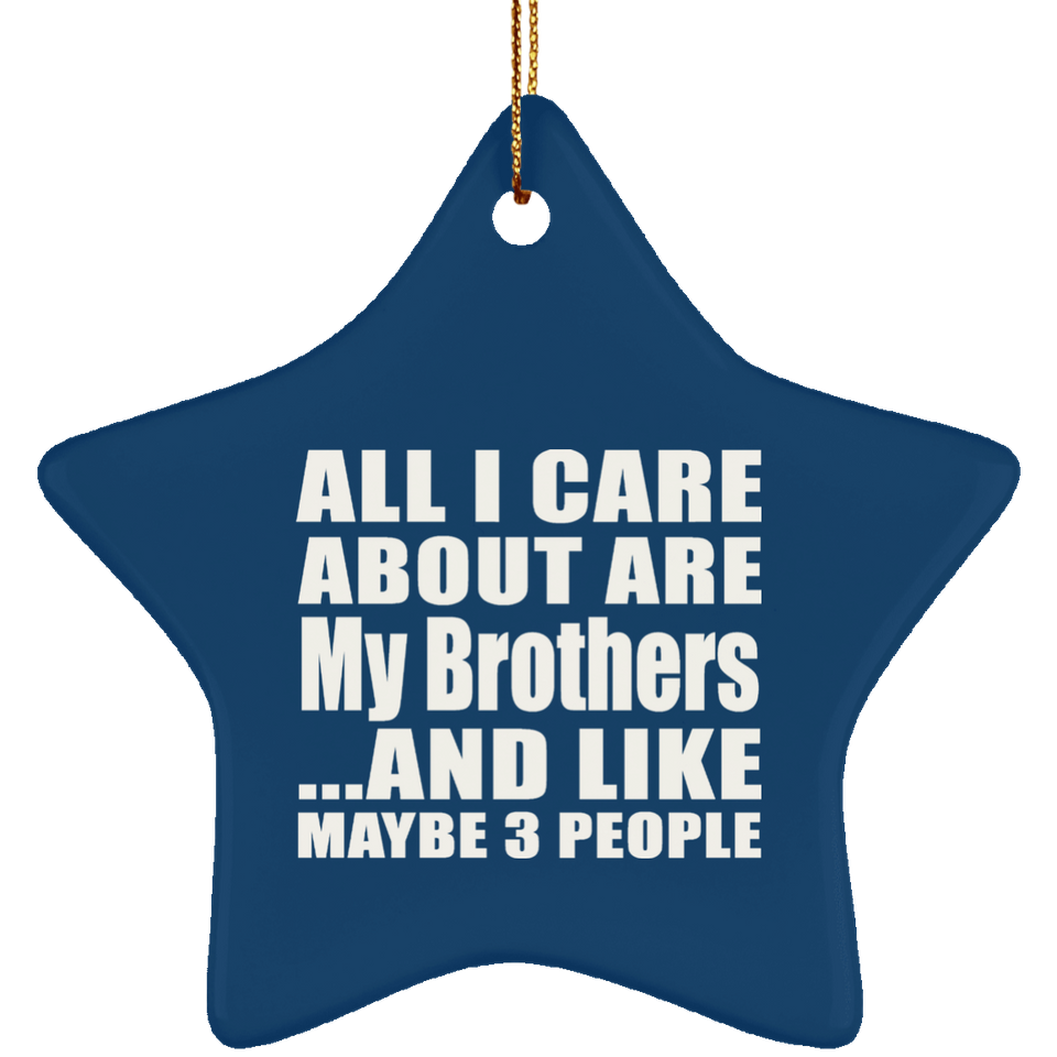 All I Care About Is My Brothers - Star Ornament