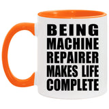 Being Machine Repairer Makes Life Complete - 11oz Accent Mug Orange