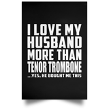 I Love My Husband More Than Tenor Trombone - Poster Portrait
