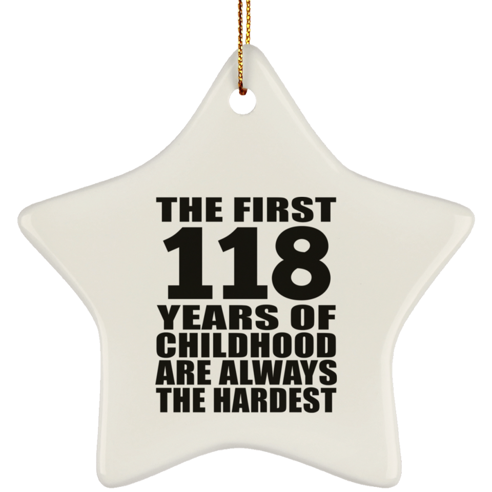 118th Birthday First 118 Years of Childhood Are The Hardest - Star Ornament