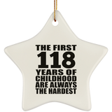 118th Birthday First 118 Years of Childhood Are The Hardest - Star Ornament