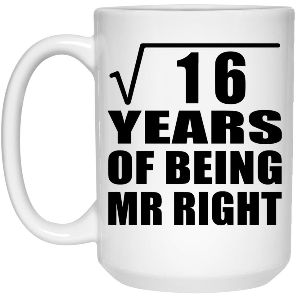 4th Anniversary Square Root of 16 Years of Being Mr Right - 15oz Coffee Mug