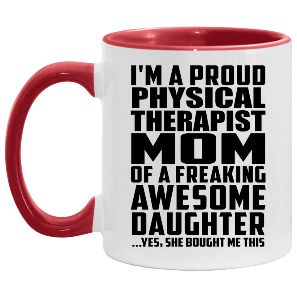Proud Physical Therapist Mom Of Awesome Daughter - 11oz Accent Mug Red