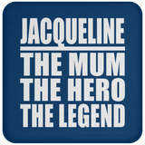 Jacqueline The Mum The Hero The Legend - Drink Coaster