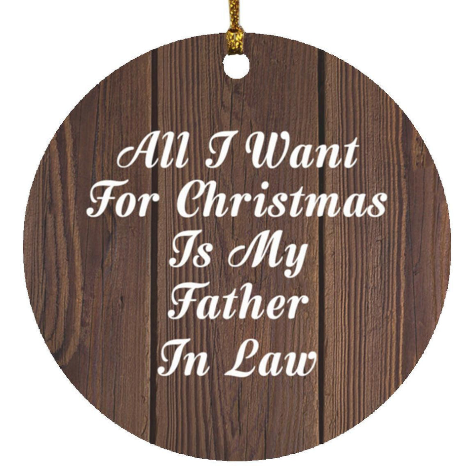 All I Want For Christmas Is My Father In Law - Circle Ornament D