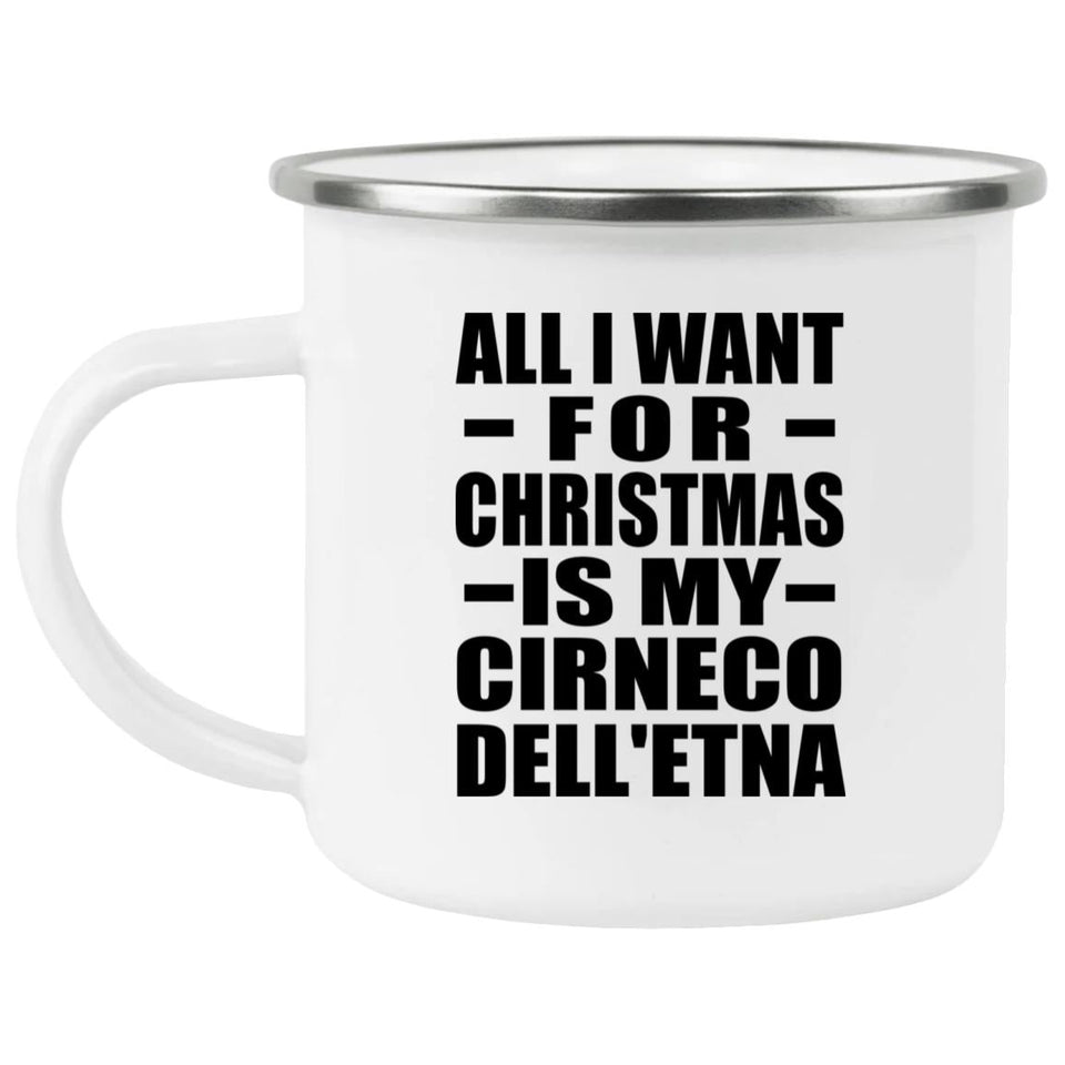 All I Want For Christmas Is My Cirneco Dell'etna - 12oz Camping Mug
