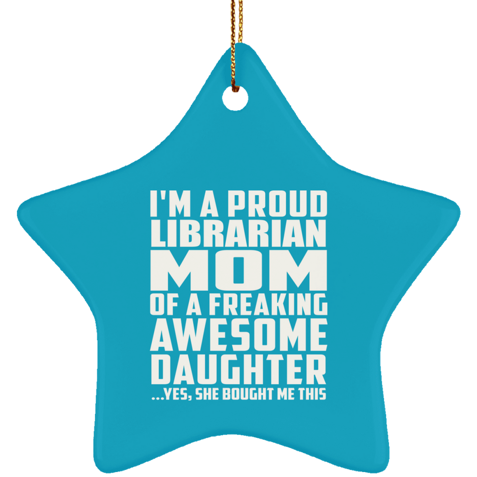 Proud Librarian Mom Of Awesome Daughter - Star Ornament