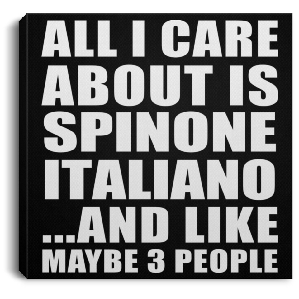All I Care About Is Spinone Italiano - Canvas Square